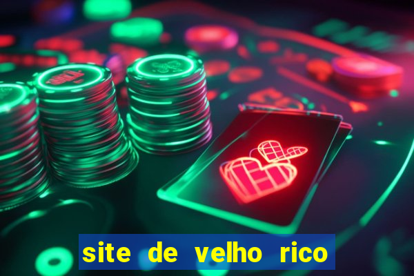 site de velho rico para ganhar pix